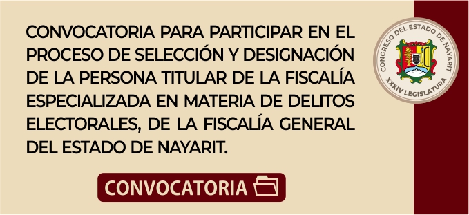 CONVOCATORIA PARA PARTICIPAR EN EL
PROCESO DE SELECCION Y DESIGNACION
DE LA PERSONA TITULAR DE LA FISCALIA
ESPECIALIZADA EN MATERIA DE DELITOS
ELECTORALES, DE LA FISCALIA GENERAL
DEL ESTADO DE NAYARIT.