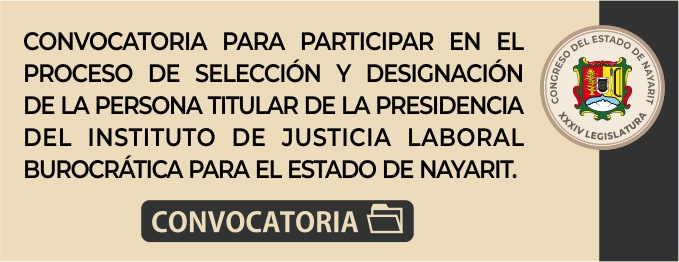 Convocatoria para participar en el proceso de selección y designación de la persona titular de la Presidencia del Instituto de Justicia Laboral Burocrática para el Estado de Nayarit