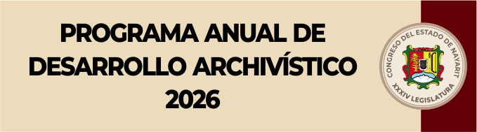 Acuerdo Administrativo que tiene por objeto aprobar el Programa Anual de Desarrollo Archivístico 2026 del H. Congreso del Estado de Nayarit.  